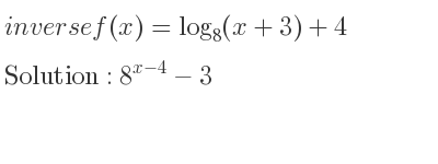The inverse of f(x)=log_{8}(x+3)+4 is 8^{x-4}-3